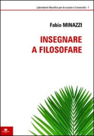 Insegnare a filosofare - Fabio Minazzi