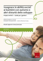 Insegnare le abilità sociali ai bambini con autismo e altri disturbi dello sviluppo. Project imPACT. Guida per i genitori