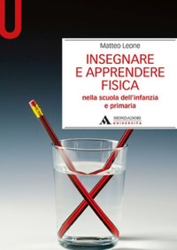 Insegnare e apprendere fisica. Nella scuola dell'infanzia e primaria - Matteo Leone