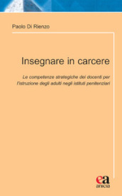 Insegnare in carcere. Le competenze strategiche dei docenti per l istruzione degli adulti negli istituti penitenziari