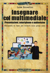 Insegnare col multimediale. Presentazioni, smartphone e audiovisivo