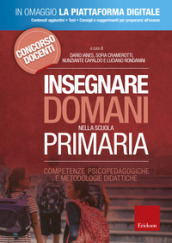 Insegnare domani nella scuola primaria. Competenze psicopedagogiche e metodologie didattiche. Con Contenuto digitale per accesso on line