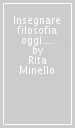 Insegnare filosofia oggi. Una disciplina al crocevia del destino degli individui