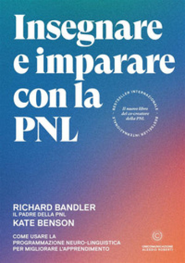 Insegnare e imparare con la PNL. Come usare la Programmazione Neuro-Linguistica per migliorare l'apprendimento - Richard Bandler - Kate Benson