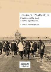 Insegnare l indicibile. Didattica della Shoah e della deportazione