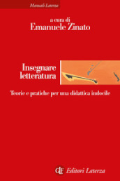 Insegnare letteratura. Teorie e pratiche per una didattica indocile