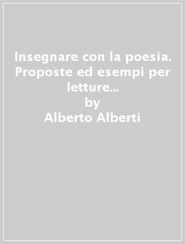 Insegnare con la poesia. Proposte ed esempi per letture e ricerche nella scuola di base - Alberto Alberti