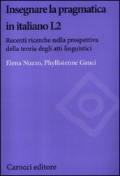 Insegnare la pragmatica in italiano L2. Recenti ricerche nella prospettiva della teoria degli atti linguistici