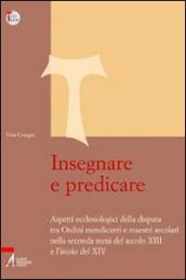 Insegnare e predicare. Aspetti ecclesiologici della disputa tra ordini mendicanti e maestri secolari