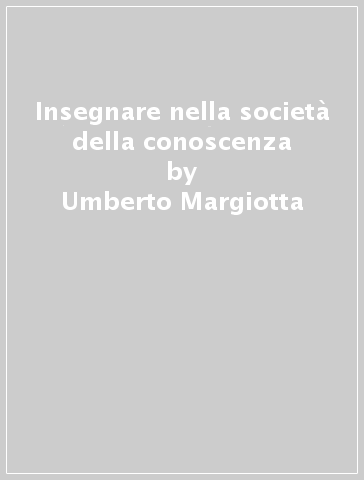 Insegnare nella società della conoscenza - Umberto Margiotta