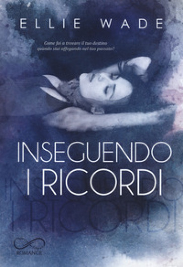 Inseguendo i ricordi - Ellie Wade