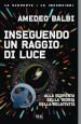 Inseguendo un raggio di luce. Alla scoperta della teoria della relatività