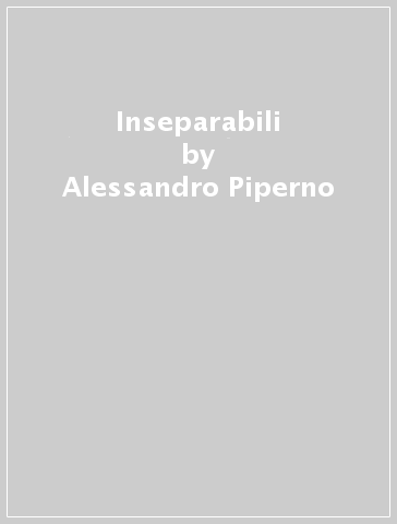 Inseparabili - Alessandro Piperno
