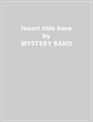 Insert title here - MYSTERY BAND