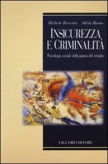 Insicurezza e criminalità. Psicologia sociale della paura del crimine - Michele Roccato - Silvia Russo