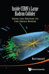 Inside Cern s Large Hadron Collider: From The Proton To The Higgs Boson