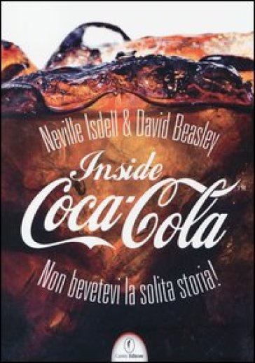 Inside Coca-Cola. Non bevetevi la solita storia! - Neville Isdell - David Beasley