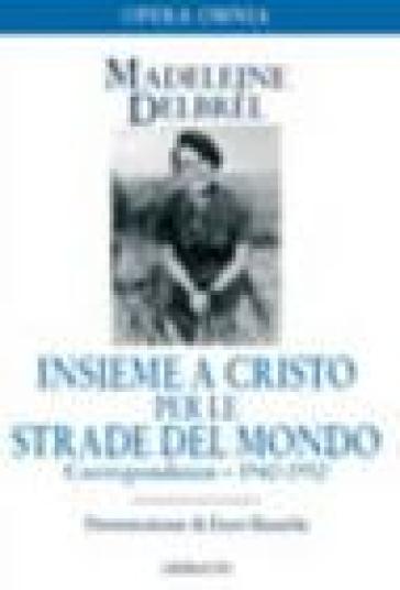 Insieme a Cristo per le strade del mondo. 2.Corrispondenza 1942-1952 - Madeleine Delbrel