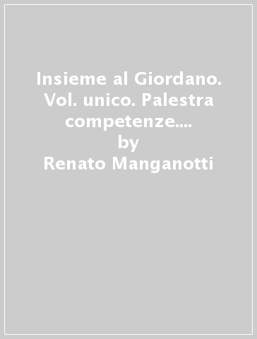 Insieme al Giordano. Vol. unico. Palestra competenze. Con Bibbia in classe. Per la Scuola media. Con e-book. Con espansione online - Renato Manganotti