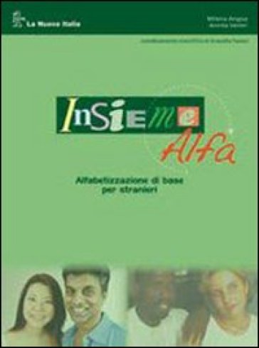 Insieme alfa. Alfabetizzazione di base per stranieri. Per le Scuole superiori - Milena Angius - Annita Veneri - Graziella Favaro