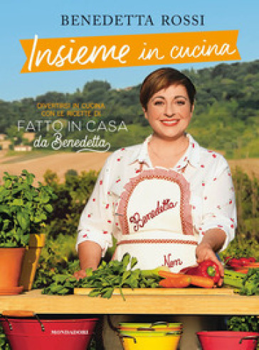 Insieme in cucina. Divertirsi in cucina con le ricette di «Fatto in casa da Benedetta» - Benedetta Rossi