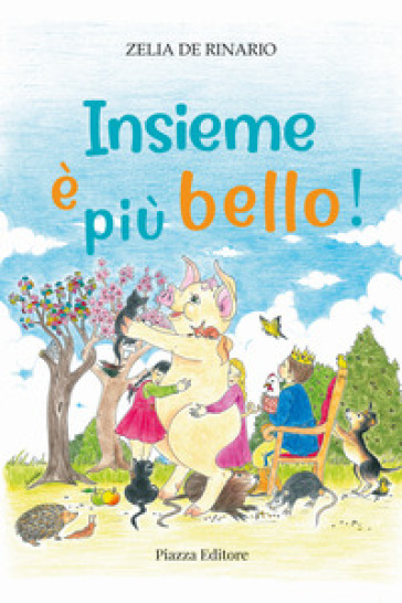 Insieme è più bello! - Zelia De Rinario