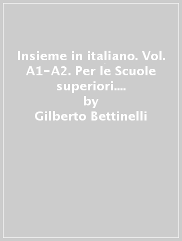 Insieme in italiano. Vol. A1-A2. Per le Scuole superiori. Con CD-ROM. Con e-book. Con espansione online - Gilberto Bettinelli - Graziella Favaro - Maria Frigo