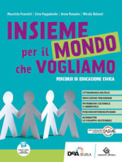 Insieme per il mondo che vogliamo. Percorsi di educazione civica. Per la Scuola media. Con e-book. Con espansione online