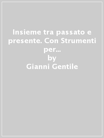 Insieme tra passato e presente. Con Strumenti per lo studio, Leggiamo insieme la Costituzione. Per la Scuola media. Con e-book. Con espansione online. Vol. 1A-1B: Dalla crisi dell'impero romano-Dal Mille al Rinascimento - Gianni Gentile - Luigi Ronga - Anna Carla Rossi - Giulia Digo