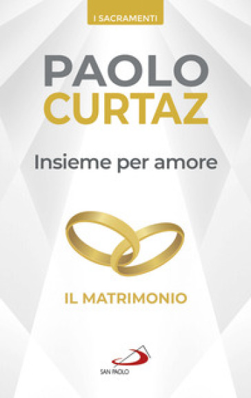 Insieme per amore. Il matrimonio - Paolo Curtaz