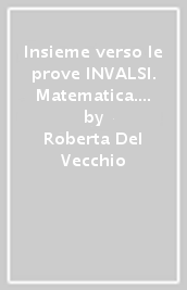 Insieme verso le prove INVALSI. Matematica. Per la Scuola elementare. 2.