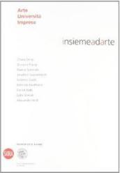 Insiemeadarte. Arte università impresa. Ediz. italiana e inglese