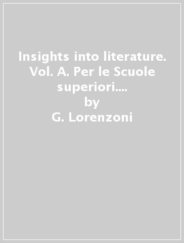 Insights into literature. Vol. A. Per le Scuole superiori. Con e-book. Con espansione online - G. Lorenzoni - T. Bacon - G. Corrado