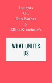 Insights on Dan Rather and Elliot Kirschner s What Unites Us