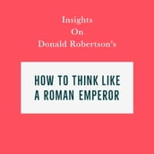 Insights on Donald Robertson s How to Think Like a Roman Emperor