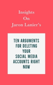 Insights on Jaron Lanier s Ten Arguments for Deleting Your Social Media Accounts Right Now