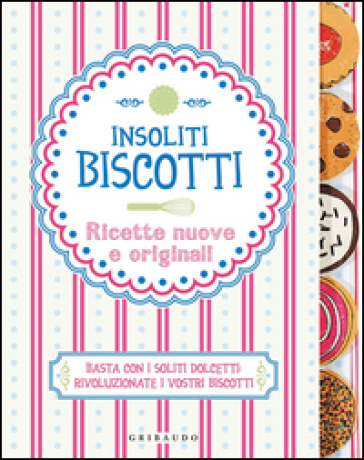 Insoliti biscotti. Ricette nuove e originali