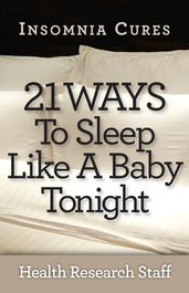 Insomnia Cures: 21 Ways To Sleep Like a Baby Tonight