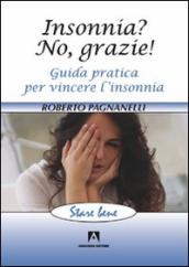 Insonnia? No, grazie! Guida pratica per vincere l insonnia