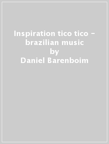 Inspiration tico tico - brazilian music - Daniel Barenboim