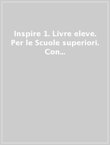 Inspire 1. Livre eleve. Per le Scuole superiori. Con e-book. Con espansione online. Con DVD-ROM. Vol. 1