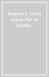 Inspire 1. Livre eleve. Per le Scuole superiori. Con e-book. Con espansione online. Con DVD-ROM. Vol. 1