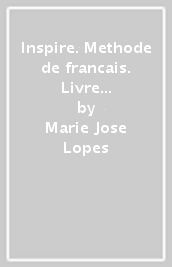 Inspire. Methode de francais. Livre d eleve. Per le Scuole superiori. Con e-book. Con espansione online. Vol. 3