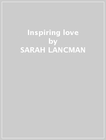 Inspiring love - SARAH LANCMAN