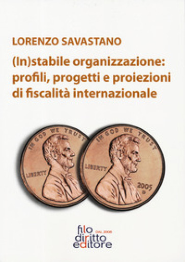 (In)stabile organizzazione: profili, rogetti e proiezioni di fiscalità internazionale - Lorenzo Savastano