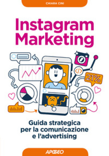 Instagram marketing. Guida strategica per la comunicazione e l'advertising - Chiara Cini | 