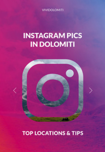 Instagram pics in Dolomiti. Top locations &amp; tips - AA.VV. Artisti Vari