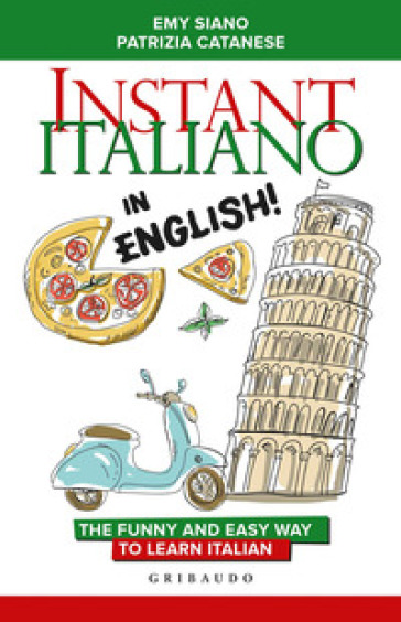 Instant Italiano in English! The funny and easy way to learn Italian - Emy Siano - Patrizia Catanese