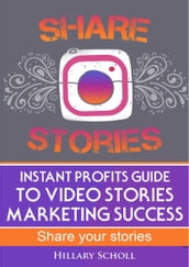 Instant Profits Guide to Video Stories Marketing Success