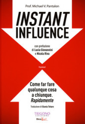 Instant influence. Come far fare qualunque cosa a chiunque. Rapidamente